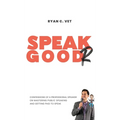 Speak Goodr: Confessions of a Professional Speaker on Mastering Public Speaking and Getting Paid to Speak