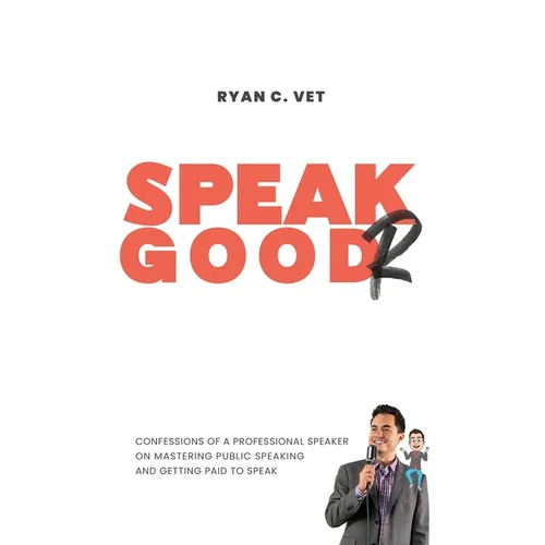 Speak Goodr: Confessions of a Professional Speaker on Mastering Public Speaking and Getting Paid to Speak