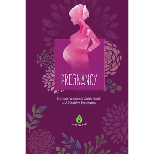 Pregnancy: Holistic Women's Guide Book to A Healthy Pregnancy