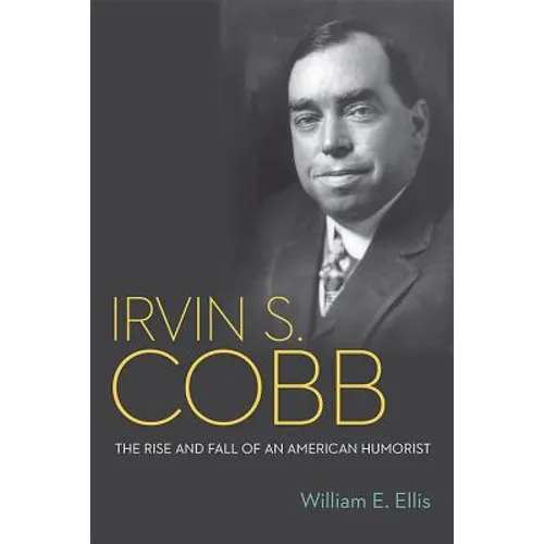 Irvin S. Cobb: The Rise and Fall of an American Humorist
