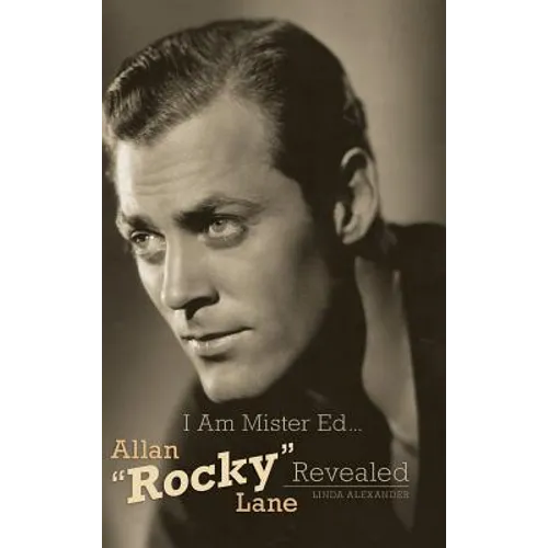 I Am Mister Ed...Allan "Rocky" Lane Revealed (Hardback)