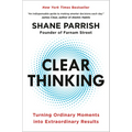Clear Thinking: Turning Ordinary Moments Into Extraordinary Results