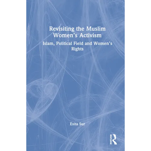 Revisiting Muslim Women's Activism: Islam, Political Field and Women's Rights