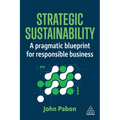 Strategic Sustainability: A Pragmatic Blueprint for Responsible Business