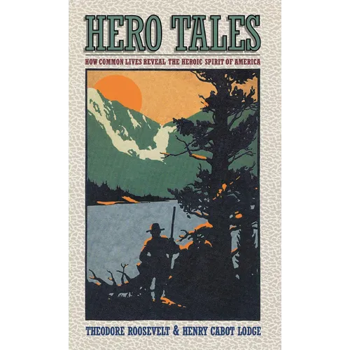 Hero Tales: How Common Lives Reveal the Uncommon Genius of America