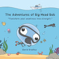 The Adventures of Big Head Bob: Transform your weakness into strength