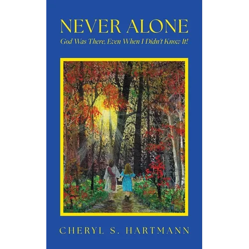 Never Alone: God Was There, Even When I Didn't Know It!