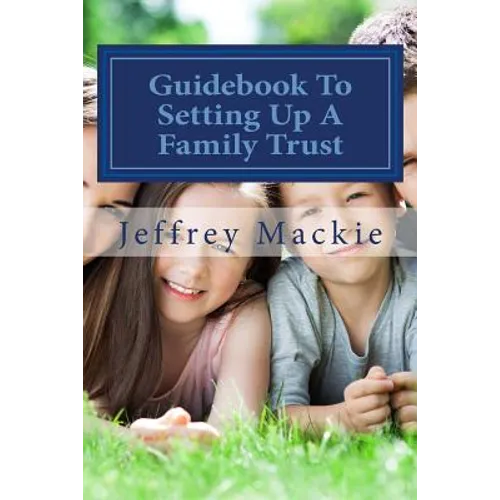 Guidebook To Setting Up A Family Trust: A simple guide to setting up a family trust for Canadians