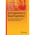 User Experience Is Brand Experience: The Psychology Behind Successful Digital Products and Services