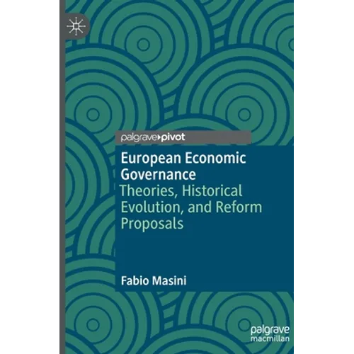 European Economic Governance: Theories, Historical Evolution, and Reform Proposals