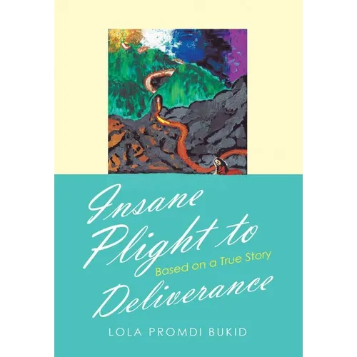 Insane Plight to Deliverance: Based on a True Story