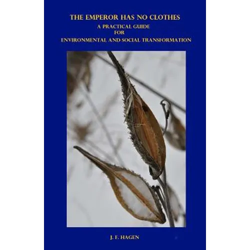 The Emperor Has No Clothes: A Practical Guide for Environmental and Social Transformation