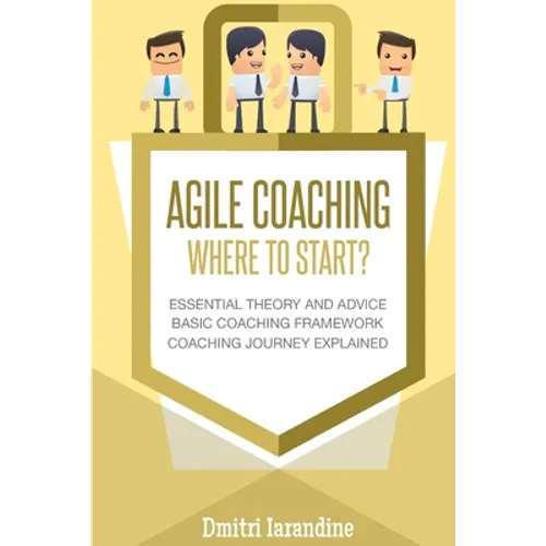 Agile Coaching: Where to Start?: Role Introduction and Basic Framework to get you going