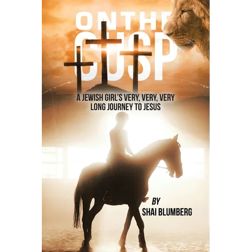 On the Cusp: A Jewish Girl's Very, Very, Very Long Journey to Jesus