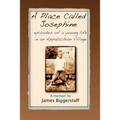 A Place Called Josephine: Episodes of a Young Life in an Appalachian Village