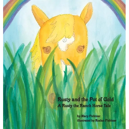 Rusty and the Pot of Gold: A Rusty the Ranch Horse Tale