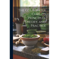 The Cold Water Cure, Its Principles' Theory, and Practice