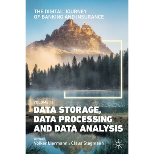 The Digital Journey of Banking and Insurance, Volume III: Data Storage, Data Processing and Data Analysis