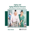 Aging and Aging-Related Diseases: Mechanisms and Interventions