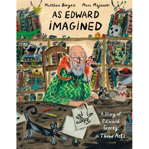 As Edward Imagined: A Story of Edward Gorey in Three Acts