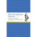 The Pervigilium Veneris: A New Critical Text, Translation and Commentary
