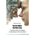 You Are What You Don't Say: Finding a New Paradigm for Business Communication