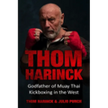 Thom Harinck: Godfather of Muay Thai Kickboxing in the West