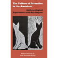 The Culture of Invention in the Americas: Anthropological Experiments with Roy Wagner