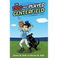 The Dog Who Played Centerfield: A Baseball Story