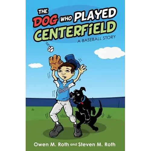 The Dog Who Played Centerfield: A Baseball Story