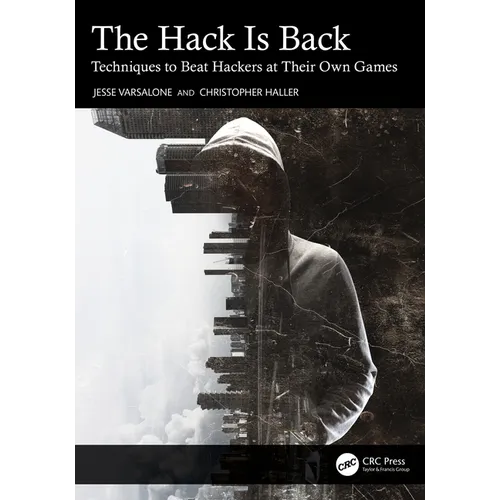 The Hack Is Back: Techniques to Beat Hackers at Their Own Games