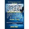 Forex Trading With Python Made Easy (The Python Forex Trader's Handbook): Unleash the Python Power for Turning Data into Gold in Forex Markets