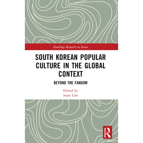 South Korean Popular Culture in the Global Context: Beyond the Fandom