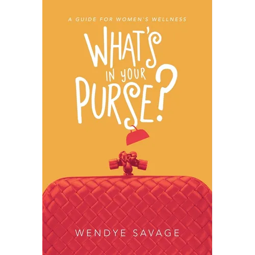 What's in Your Purse?: A Guide for Women's Wellness