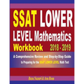SSAT Lower Level Mathematics Workbook 2018 - 2019: A Comprehensive Review and Step-By-Step Guide to Preparing for the SSAT Lower Level Math
