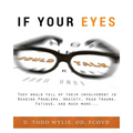 If Your Eyes Could Talk: They Would Tell of Their Involvement in Reading Problems, Anxiety, Head Trauma, Fatigue, and Much More...