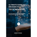 Ultimate Guide to Breaking Into Tech Industry: Unlocking Opportunities, Mastering Skills, and Securing Your Dream Tech Career