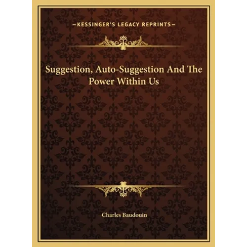 Suggestion, Auto-Suggestion And The Power Within Us