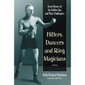 Hitters, Dancers and Ring Magicians: Seven Boxers of the Golden Age and Their Challengers
