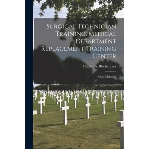 Surgical Technician Training, Medical Department Replacement Training Center: Class Materials