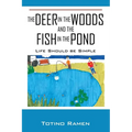 The Deer in the Woods and the Fish in the Pond: Life Should be Simple