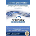 Mastering Your Website: Insider's Guide To Fully Understanding Your Website, Search Engine Optimization and Building Your Brand