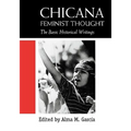 Chicana Feminist Thought: The Basic Historical Writings