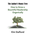 The Author's Money Tree: How to Grow a Bountiful Readership Organically