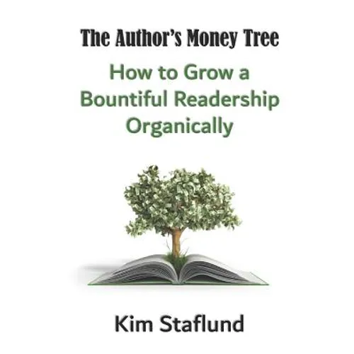 The Author's Money Tree: How to Grow a Bountiful Readership Organically