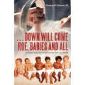 . . . Down Will Come Roe, Babies and All: A Road Map for Overruling Roe Vs. Wade