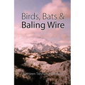 Birds, Bats & Baling Wire
