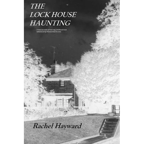 The Lock House Haunting: A true account of how my childhood was influenced by Paranormal Events