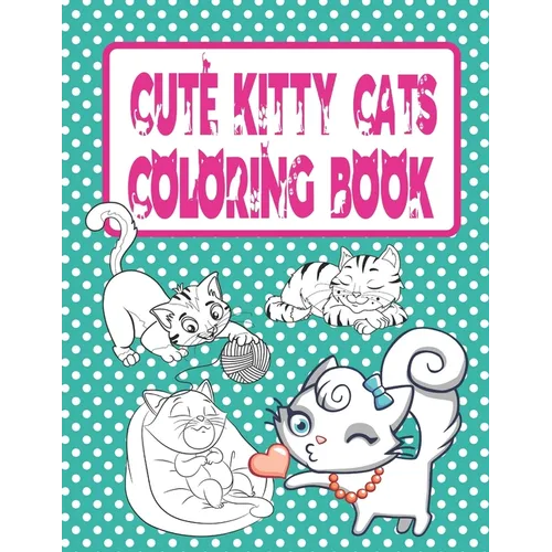 Cute Kitty Cats Coloring Book: Cats and Kittens Coloring Book for Girls
