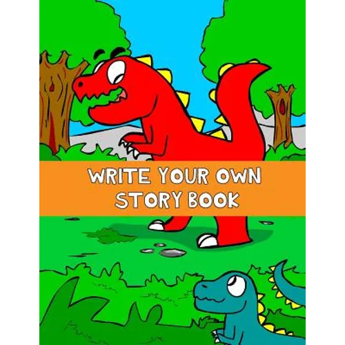 Write Your Own Story Book: Write And Draw Your Own Stories With This Playful Kids Storybook Quality Cover Perfect Bound 60 pages